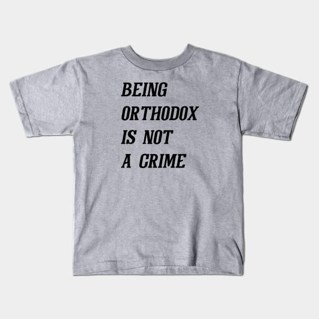 Being Orthodox Is Not A Crime (Black) Kids T-Shirt by Graograman